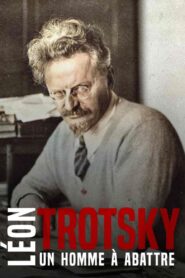 Léon Trotsky – Un homme à abattre