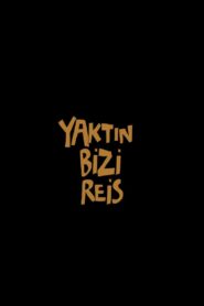 Yaktın Bizi Reis