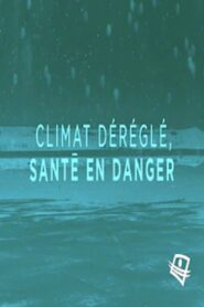 Climat déréglé, santé en danger