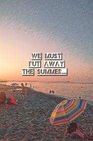 We must put away the summer…