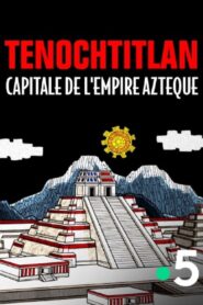 Tenochtitlan, capitale de l’empire Azteque