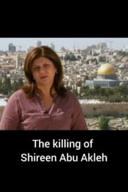 The Killing of Shireen Abu Akleh