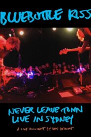 Bluebottle Kiss: Never Leave Town – Live in Sydney