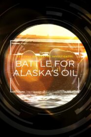 National Geographic Investigates – Battle for Alaska’s Oil