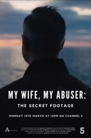 My Wife, My Abuser: The Secret Footage