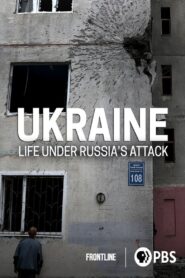 Ukraine: Life Under Russia’s Attack