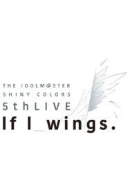 THE IDOLM@STER SHINY COLORS 5thLIVE If I_wings