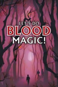 Let’s Do Blood Magic!