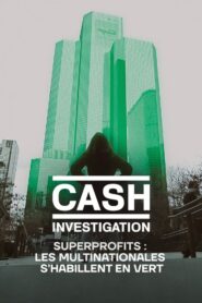 Cash Investigation “Superprofits : les multinationales s’habillent en vert”