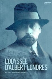 L’odyssée d’Albert Londres: histoire d’un grand reporter