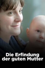 Die Erfindung der guten Mutter