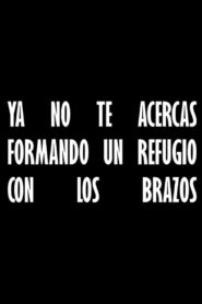 Ya no te acercas formando un refugio con los brazos