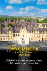 Fontainebleau, la vraie demeure des rois