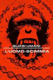 Quasi umani: L’uomo-scimmia