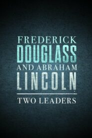 Frederick Douglass and Abraham Lincoln: Two Leaders