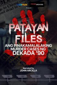 Patayan Files: Ang Pinakamalalaking Murder Cases Ng Dekada ’90