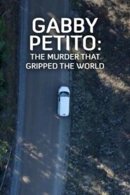 Gabby Petito: The Murder That Gripped the World