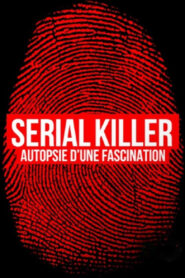 Serial killer, autopsie d’une fascination