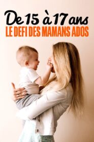 De 15 à 17 ans : le défi des mamans ados