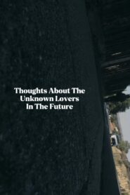 Thoughts About The Unknown Lovers In The Future