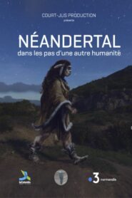 Néandertal, dans les pas d’une autre humanité