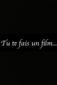 Tu te fais un film