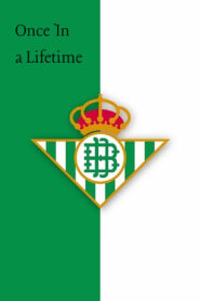 Once In a Lifetime: “They Say We’re Crazy” – Real Betis