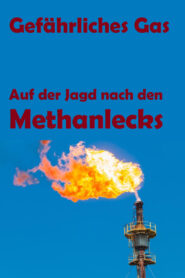Gefährliches Gas – Auf der Jagd nach den Methanlecks