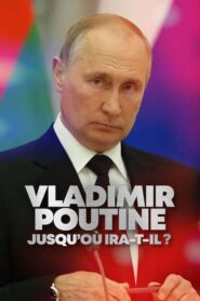 Vladimir Poutine : Jusqu’où ira-t-il ?