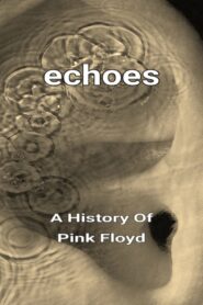 Echoes – A History Of Pink Floyd