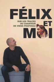 Félix et moi, sur les traces du chanteur de Viens Poupoule !