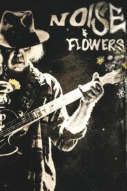 Neil Young + The Promise of the Real: Noise & Flowers