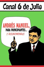 Andrés Manuel, para principiantes… y desencantados. Primera parte