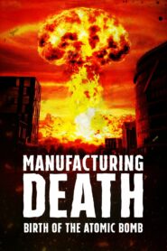 Manufacturing Death: Birth of the Atom Bomb