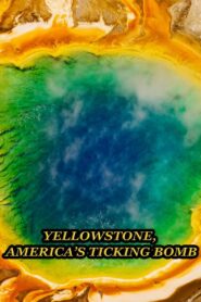 Yellowstone: America’s Ticking Bomb