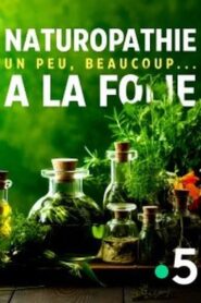 Naturopathie, un peu, beaucoup… à la folie