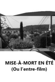 Mise à mort en été (Ou l’entre-film)