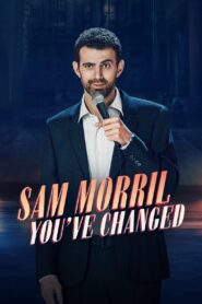 Sam Morril: You’ve Changed