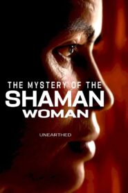 Unearthed – The Mystery of the Shaman Woman