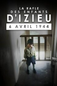 La Rafle des enfants d’Izieu : 6 avril 1944