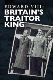 Edward VIII: Britain’s Traitor King