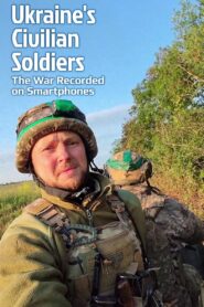 Ukraine’s Civilian Soldiers: The War Recorded on Smartphones