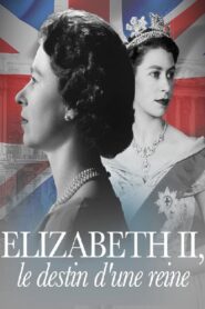 Elizabeth II, le destin d’une reine