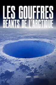 Les gouffres béants de l’Arctique