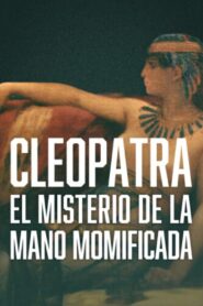 Cleopatra – The Mystery of the Mummified Hand