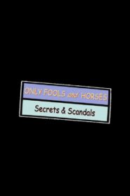 Only Fools and Horses: Secrets & Scandals