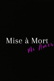 Mise à Mort, Mi Amor