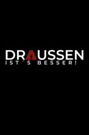 Draussen ist’s besser!