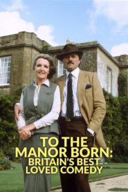 To the Manor Born: Britain’s Best Loved Comedy