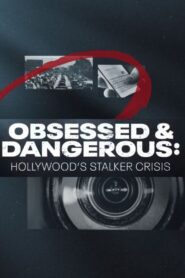 Obsessed and Dangerous: Hollywood’s Stalker Crisis